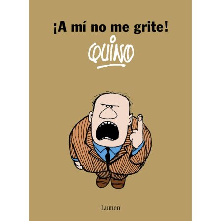 COM ¡A MI NO ME GRITE! QUINO