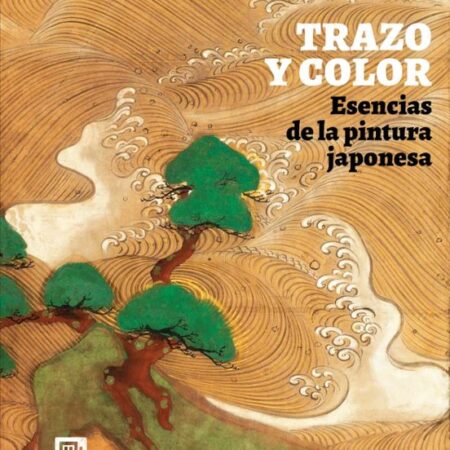 LIB TRAZO Y COLOR. ESENCIAS DE LA PINTURA JAPONESA