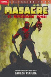 COM MASACRE: EL MERCENARIO ZOMBIE 01. CABEZA VIAJERA (100% MARVEL)