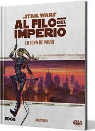 ROL STAR WARS: AL FILO DEL IMPERIO. LA JOYA DE YAVIN