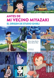 LIB ANTES DE MI VECINO MIYAZAKI. EL ORIGEN DE STUDIO GHIBLI
