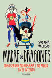 LIB MADRE DE DRAGONES. COMO SER UN FRIKIMAMA Y NO MORIR EN EL INTENTO