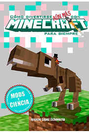 LIB COMO DIVERTIRSE AUN MAS CON MINECRAFT PARA SIEMPRE. MODS Y CIENCIA