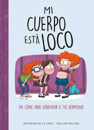 COM MI CUERPO ESTA LOCO. UN COMIC PARA SOBREVIVIR A TUS HORMONAS