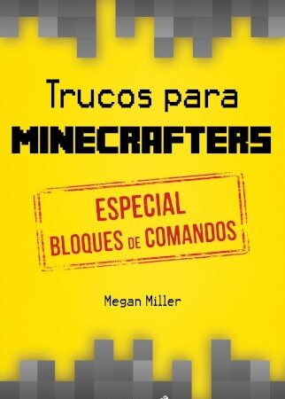 LIB TRUCOS PARA MINECRAFTERS: ESPECIAL BLOQUES DE COMANDO