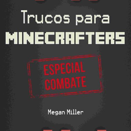 LIB MINECRAFT. TRUCOS PARA MINECRAFTERS: ESPECIAL COMBATE