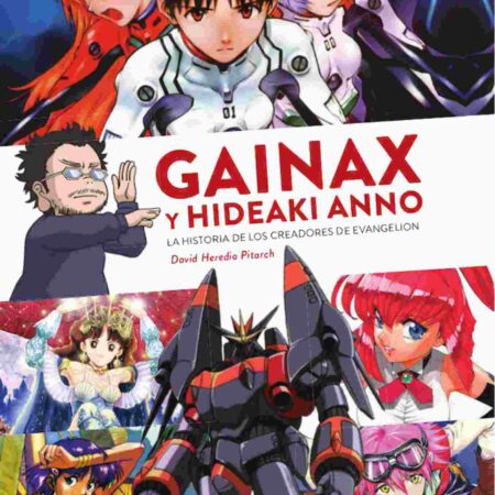 LIB GAINAX Y HIDEAKI ANNO. LA HISTORIA DE LOS CREADORES DE EVANGELION