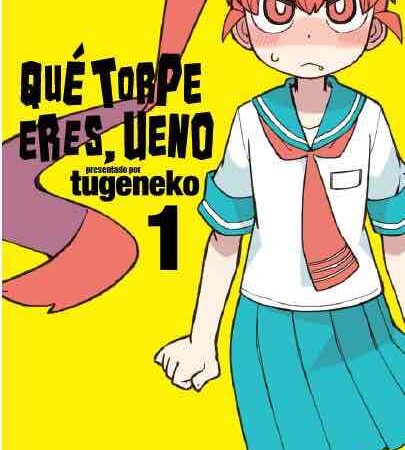 COM QUE TORPE ERES, UENO 01