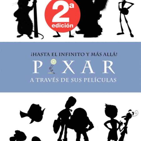 LIB ¡HASTA EL INFINITO Y MAS ALLA! PIXAR A TRAVES DE SUS PELICULAS