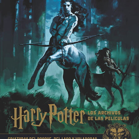 LIB HARRY POTTER: LOS ARCHIVOS DE LAS PELICULAS 1. CRIATURAS DEL BOSQUE, DEL LAGO Y VOLADORAS
