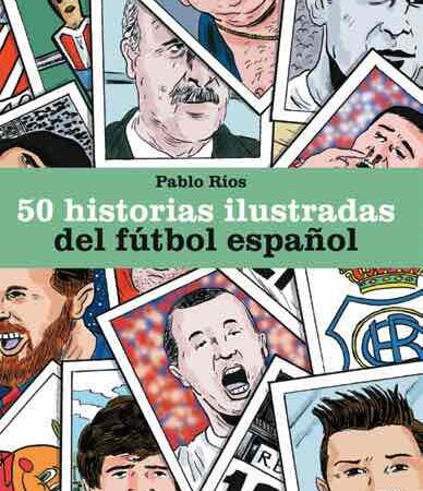 LIB 50 HISTORIAS ILUSTRADAS DEL FUTBOL ESPAÑOL