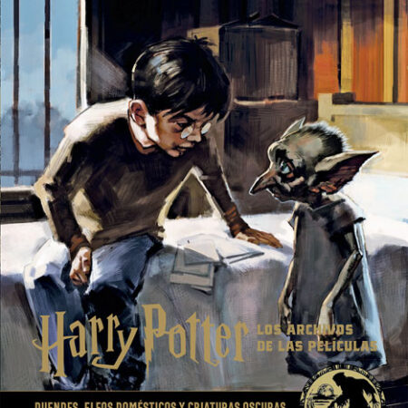LIB HARRY POTTER: LOS ARCHIVOS DE LAS PELICULAS 09. DUENDES, ELFOS DOMÉSTICOS Y CRIATURAS OSCURAS