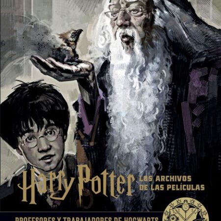 LIB HARRY POTTER: LOS ARCHIVOS DE LAS PELICULAS 11. PROFESORES Y TRABAJADORES DE HOGWARTS