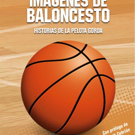 LIB IMAGENES DE BALONCESTO: HISTORIAS DE LA PELOTA GORDA