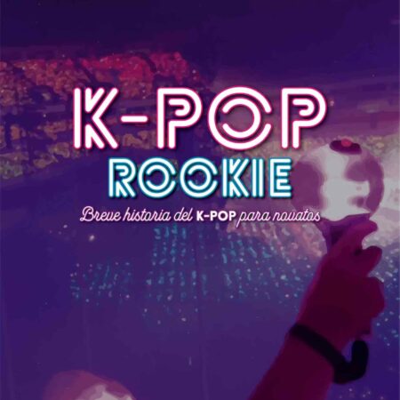 LIB K-POP ROOKIE. BREVE HISTORIA DEL K-POP PARA NOVATOS