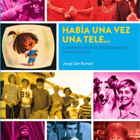 LIB HABIA UNA VEZ UNA TELE... CUARENTA AÑOS DE PROGRAMACION INFANTIL EN TVE