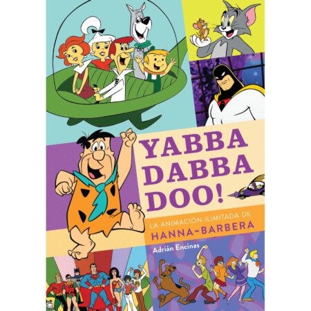 LIB YABBA DABBA DOO! LA ANIMACION ILIMITADA DE HANNA-BARBERA