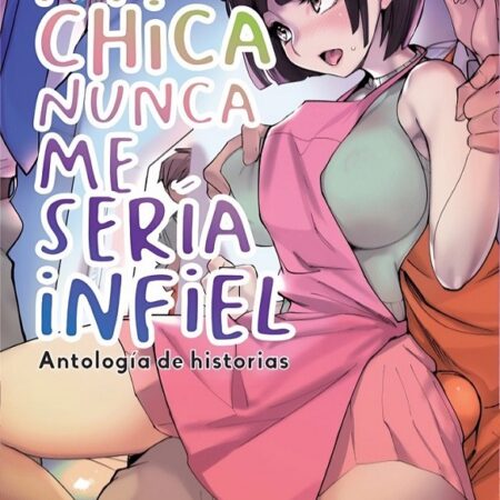 COM MI CHICA NUNCA ME SERIA INFIEL