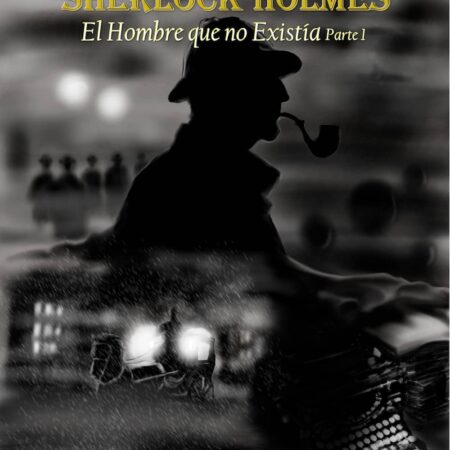 COM SHERLOCK HOLMES. EL HOMBRE QUE NO EXISTIA (PARTE 1)