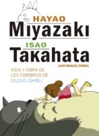 COM HAYAO MIYAZAKI E ISAO TAKAHATA. VIDA Y OBRA DE LOS CEREBROS DE STUDIO GHIBLI