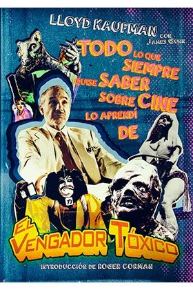 LIB TODO LO QUE SIEMPRE QUISE SABER SOBRE CINE LO APRENDI DE EL VENGADOR TOXICO