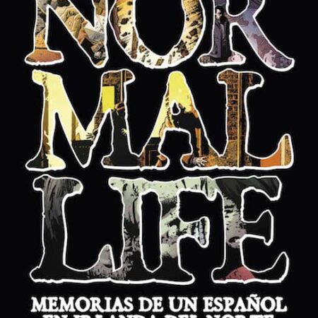 COM NORMAL LIFE. MEMORIAS DE UN ESPAÑOL EN IRLANDA DEL NORTE
