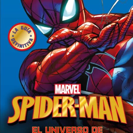 LIB SPIDER-MAN. LA GUIA DEFINITIVA (EL UNIVERSO DE TU AMIGO Y VECINO)