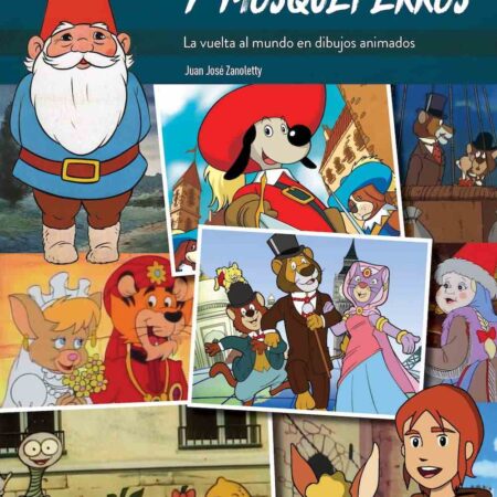 COM GNOMOS, NARANJITOS Y MOSQUEPERROS. LA VUELTA AL MUNDO EN DIBUJOS ANIMADOS