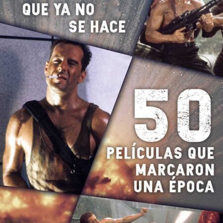 LIB EL CINE DE ACCION QUE YA NO SE HACE: 50 PELICULAS QUE MARCARON UNA EPOCA
