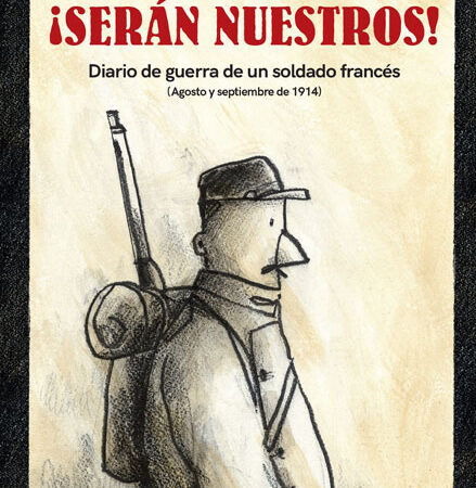 COM ¡SERAN NUESTROS! DIARIO DE GUERRA DE UN SOLDADO FRANCES