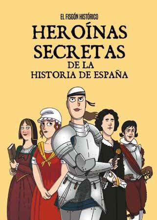COM HEROINAS SECRETAS DE LA HISTORIA DE ESPAÑA