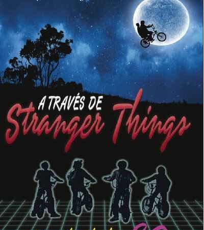 LIB A TRAVES DE STRANGER THINGS. RECORDANDO LOS 80