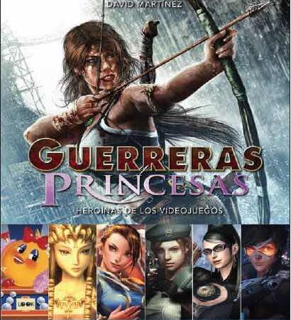 COM GUERRERAS PRINCESAS. HEROINAS DE LOS VIDEOJUEGOS