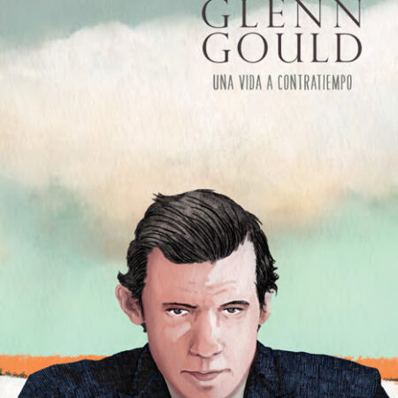 COM GLENN GOULD. UNA VIDA A CONTRATIEMPO