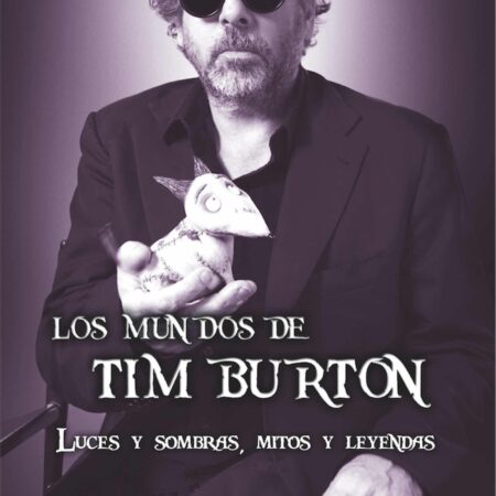 LIB LOS MUNDOS DE TIM BURTON. LUCES Y SOMBRAS, MITOS Y LEYENDAS