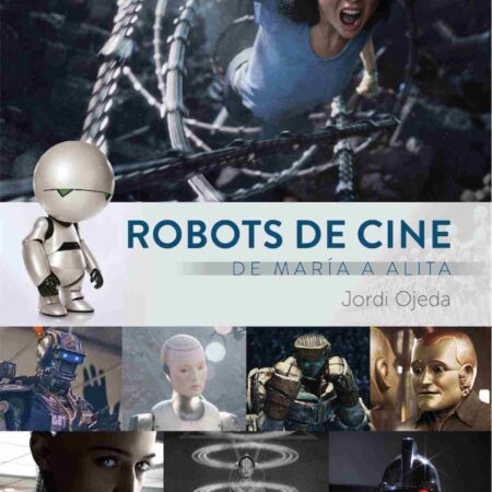 LIB ROBOTS DE CINE. DE MARIA A ALITA