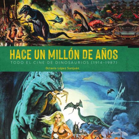LIB HACE UN MILLON DE AÑOS. TODO EL CINE DE DINOSAURIOS (1941-1987)