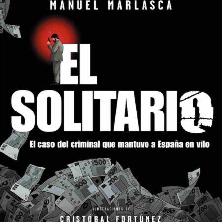 COM EL SOLITARIO. EL CASO DEL CRIMINAL QUE MANTUVO A ESPAÑA EN VILO