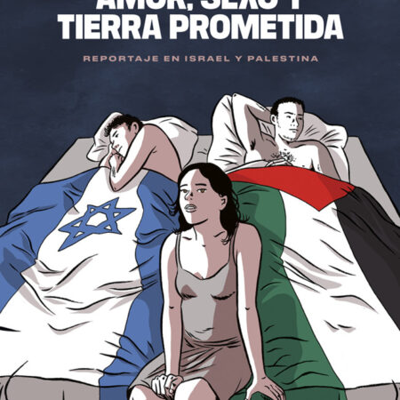 COM AMOR, SEXO Y TIERRA PROMETIDA. REPORTAJE EN ISRAEL Y PALESTINA