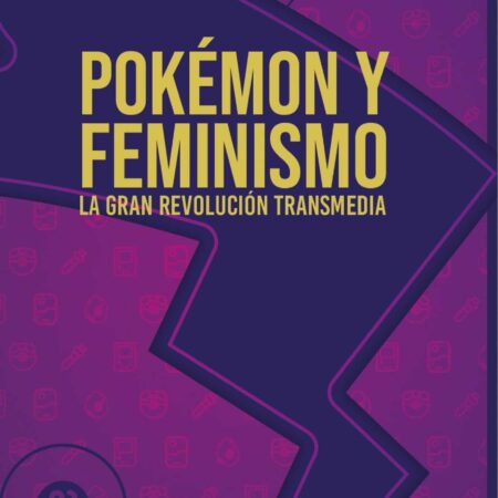 LIB POKEMON Y FEMINISMO, LA GRAN REVOLUCION TRANSMEDIA