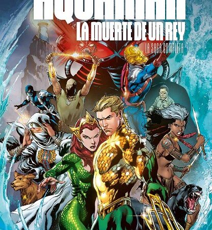 COM AQUAMAN LA MUERTE DE UN REY LA SAGA COMPLETA