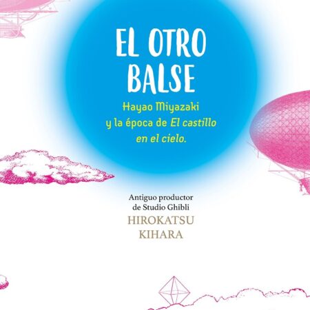 LIB EL OTRO BALSE: HAYAO MIYAZAKI Y LA EPOCA DE EL CASTILLO EN EL CIELO