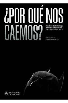 COM ¿POR QUE NOS CAEMOS? ANALISIS DE LAS TRILOGIAS EL CABALLERO OSCURO DE CHRISTOPHER NOLAN